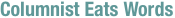 Columnist Eats Words